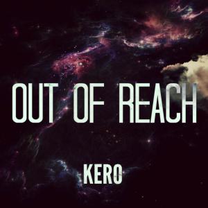 Listen to Out of Reach song with lyrics from Kero