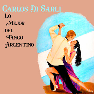 Album Carlos Di Sarli, Lo Mejor del Tango Argentino oleh Carlos Di Sarli