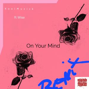 收聽Koolmuzick的On Your mind Pt2 (feat. Wise) (Explicit)歌詞歌曲