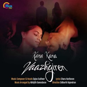 Listen to Kana Kana Vaazhgiren (From "Kana Kana Vaazhgiren") song with lyrics from Sajna Sudheer