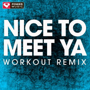 Power Music Workout的專輯Nice to Meet Ya - Single