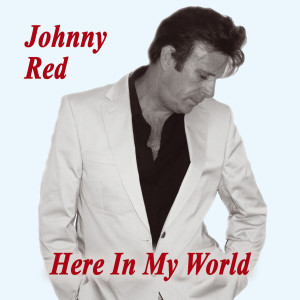 ดาวน์โหลดและฟังเพลง Here in my World พร้อมเนื้อเพลงจาก Johnny Red