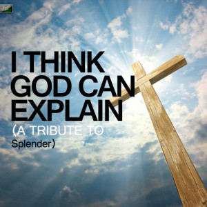 收聽Ameritz Tribute Standards的I Think God Can Explain (A Tribute to Splender)歌詞歌曲