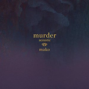 ดาวน์โหลดและฟังเพลง Murder (Acoustic) พร้อมเนื้อเพลงจาก MAKO