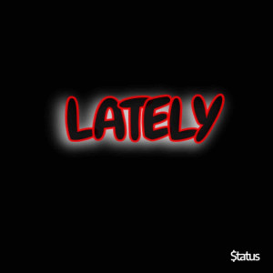 收聽$tatus的Lately (Explicit)歌詞歌曲