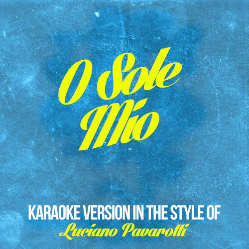 O Sole Mio (In the Style of Luciano Pavarotti) [Karaoke Version] (Karaoke Version)