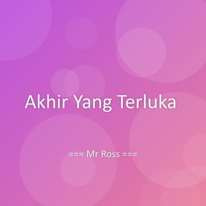 Listen to Akhir Yang Terluka song with lyrics from Mr Ross