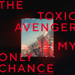 Album My Only Chance (My Time Is Now) from The Toxic Avenger