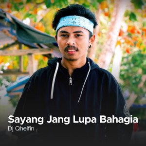 收听DJ Qhelfin的Sayang Jang Lupa Bahagia歌词歌曲