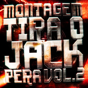 DJ TEST DA ZL的专辑MONTAGEM TIRA O JACK PERA, Vol. 2