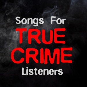 อัลบัม Songs For True Crime Listeners ศิลปิน Various