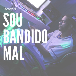 ดาวน์โหลดและฟังเพลง Sou Bandido Mal (Explicit) พร้อมเนื้อเพลงจาก MC 10zin