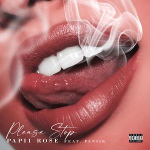 ดาวน์โหลดและฟังเพลง Please Stop (feat. Paniik) (Explicit) พร้อมเนื้อเพลงจาก Papii Rosë