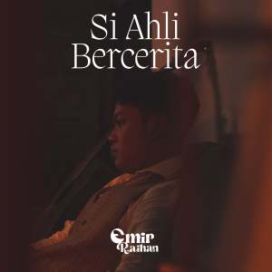 ดาวน์โหลดและฟังเพลง Si Ahli Bercerita พร้อมเนื้อเพลงจาก Emir Raihan