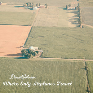 Album Where Only Airplanes Travel from Daniel Johnson