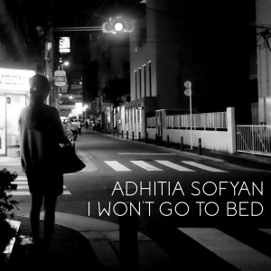 收聽Adhitia Sofyan的I Won't Go to Bed歌詞歌曲