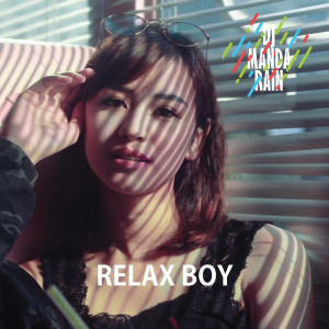 Dengarkan lagu Relax Boy nyanyian DJ Manda Rain dengan lirik