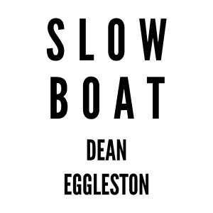Listen to Slow Boat song with lyrics from Dean Eggleston
