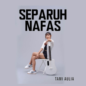 ดาวน์โหลดและฟังเพลง Separuh Nafas พร้อมเนื้อเพลงจาก Tami Aulia