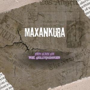 收聽Pitch Black Dee的Maxankura (feat. Skillermanbeats)歌詞歌曲