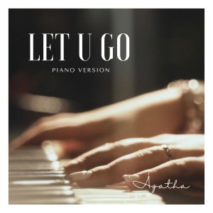 收聽Ágatha Félix的Let U Go (Piano Version)歌詞歌曲