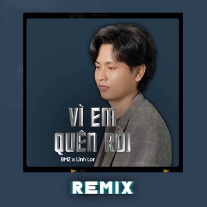 Linh Lor的专辑Vì Em Quên Rồi (Remix)