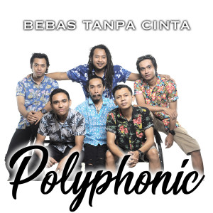 Listen to Bebas Tanpa Cinta song with lyrics from Polyphonic Reggae