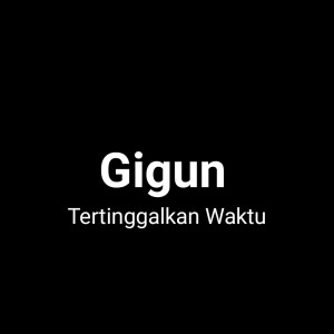 收听GiGun的Tertinggalkan Waktu (Cover)歌词歌曲