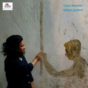 收聽Sohan Jajabor的Lilua Batashe歌詞歌曲