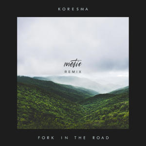 Koresma的專輯Fork in the Road (Metic Remix)