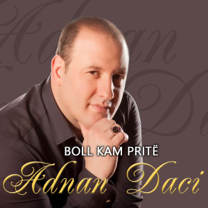 Listen to Boll Kam Pritë song with lyrics from Adnan Daci