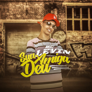 收聽MC Levin的Sua amiga deu (Explicit)歌詞歌曲