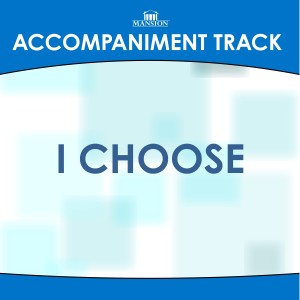 收聽Mansion Accompaniment Tracks的I Choose (High Key Gb-G-Ab Without Background Vocals)歌詞歌曲