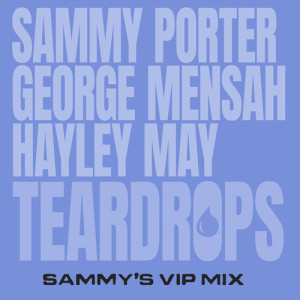 Listen to Teardrops (Sammy's VIP Mix) song with lyrics from Sammy Porter