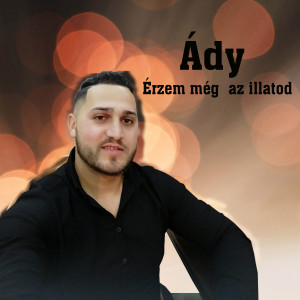 ดาวน์โหลดและฟังเพลง Érzem még az illatod พร้อมเนื้อเพลงจาก Ady