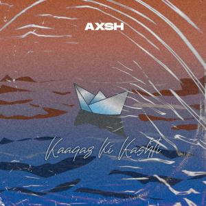 Listen to Kaagaz Ki Kashti song with lyrics from Axsh