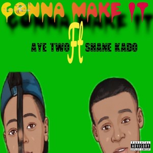 ดาวน์โหลดและฟังเพลง Gonna Make It (Explicit) พร้อมเนื้อเพลงจาก Shane Kado