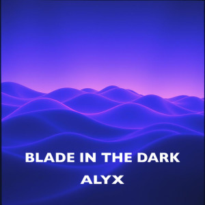Listen to Blaze in the Dark song with lyrics from Alyx