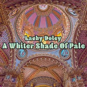 ดาวน์โหลดและฟังเพลง A Whiter Shade of Pale พร้อมเนื้อเพลงจาก Lachy Doley