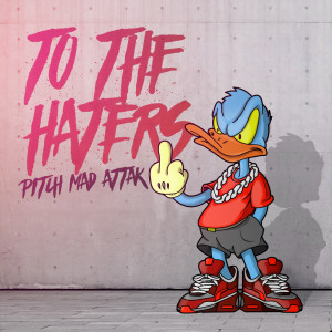 收听Pitch Mad Attak的To the Haters歌词歌曲