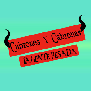 Dengarkan lagu Cabrones y Cabronas (Te Pegaron Cacho) nyanyian La Gente Pesada dengan lirik