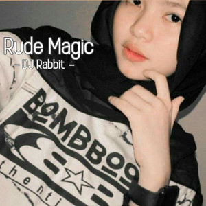 Dengarkan lagu Rude Magic nyanyian DJ Rabbit dengan lirik