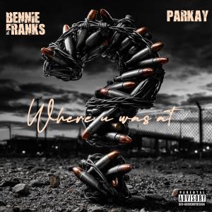 Bennie Franks的專輯WHERE U WAS AT (feat. PARKAY) [Explicit]