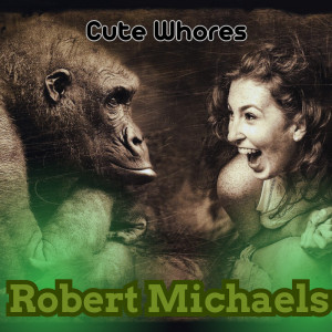 Robert Michaels的專輯Cute Whores