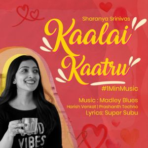 Dengarkan lagu Kaalai Kaatru - 1 Min Music nyanyian Sharanya Srinivas dengan lirik