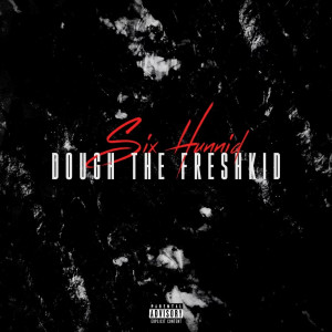 Dough The Freshkid的專輯Six Hunnid (Explicit)