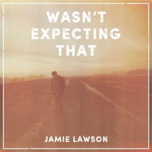 ดาวน์โหลดและฟังเพลง Wasn't Expecting That พร้อมเนื้อเพลงจาก Jamie Lawson