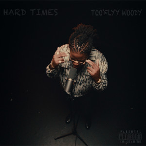 Too'flyy Woody的專輯Hard Times (Live) [Explicit]