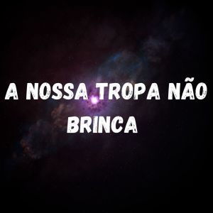 Album A NOSSA TROPA NÃO BRINCA (Explicit) from Dj LW