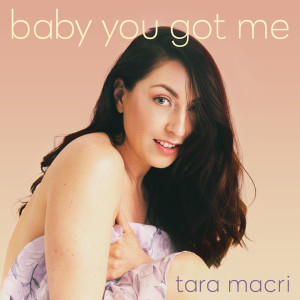 ดาวน์โหลดและฟังเพลง Baby You Got Me พร้อมเนื้อเพลงจาก Tara Macri